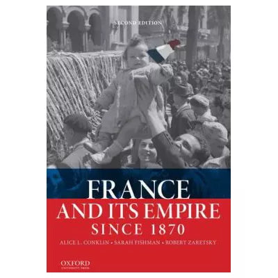 France and Its Empire Since 1870