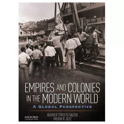 Empires and Colonies in the Modern World : A Global Perspective