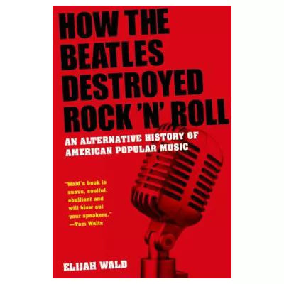 How the Beatles Destroyed Rock 'n' Roll