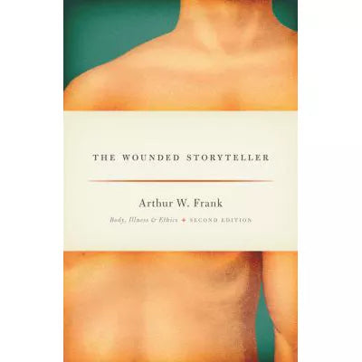 The Wounded Storyteller : Body, Illness, and Ethics, Second Edition