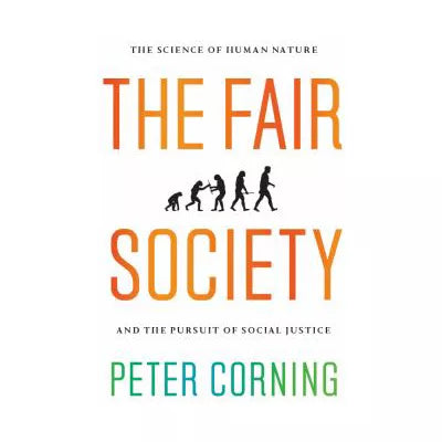 The Fair Society : The Science of Human Nature and the Pursuit of Social Justice