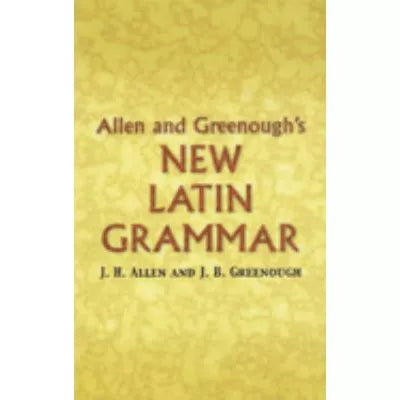 Allen &amp; Greenough's New Latin Grammar