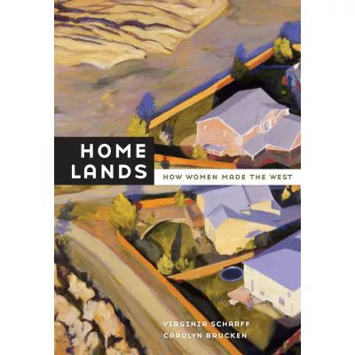 Home Lands: How Women Made the West