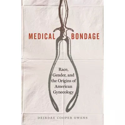 Medical Bondage : Race, Gender, and the Origins of American Gynecology