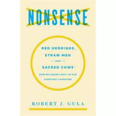 Nonsense: Red Herrings, Straw Men &amp; Sacred Cows
