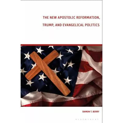 The New Apostolic Reformation, Trump, and Evangelical Politics : The Prophecy Voter