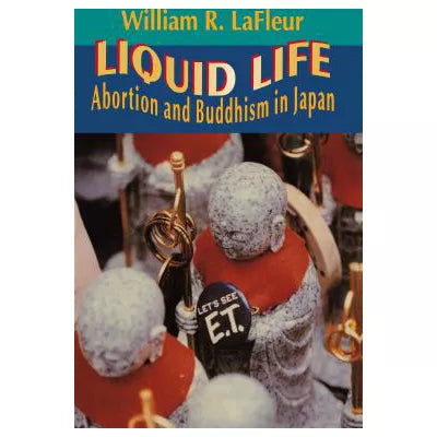 Liquid Life : Abortion and Buddhism in Japan