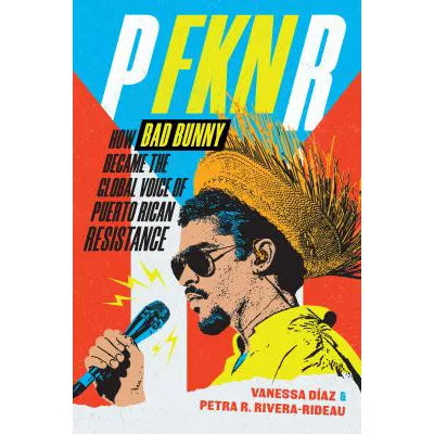 P Fkn R: How Bad Bunny Became the Global Voice of Puerto Rican Resistance