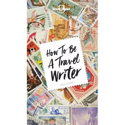 Lonely Planet's How to Be a Travel Writer